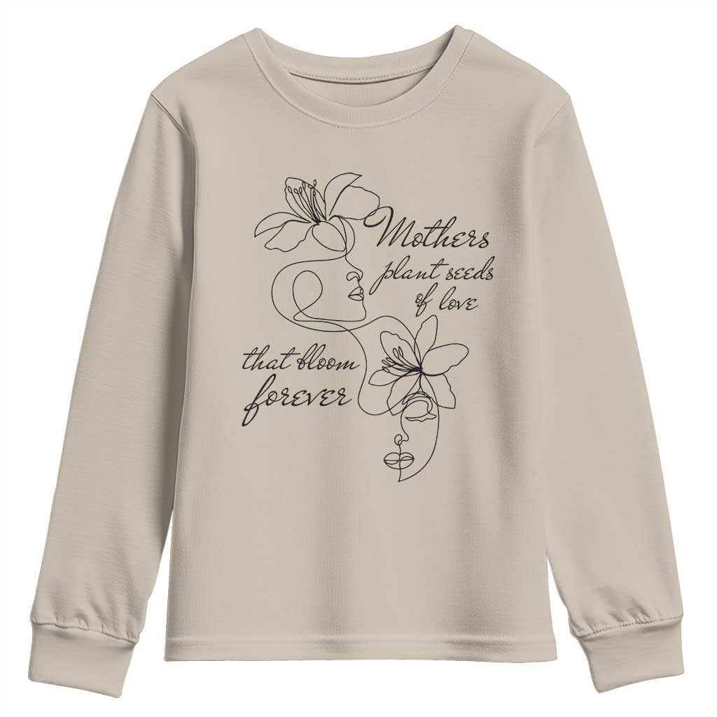 Mothers Plant Seeds Of Love That Bloom Forever Youth Sweatshirt Mother's Day