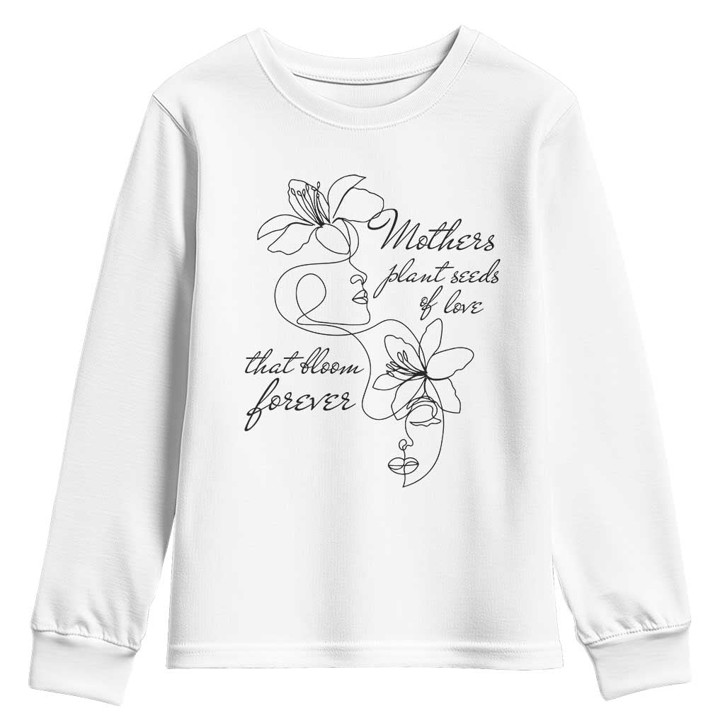 Mothers Plant Seeds Of Love That Bloom Forever Youth Sweatshirt Mother's Day