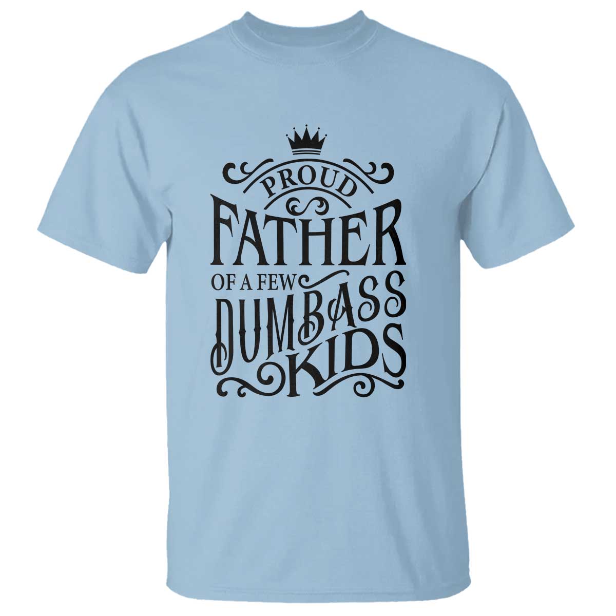 Proud Father Of A Few Dumbass Kid T Shirt Vintage Kid Crown Father's Day - Wonder Print Shop