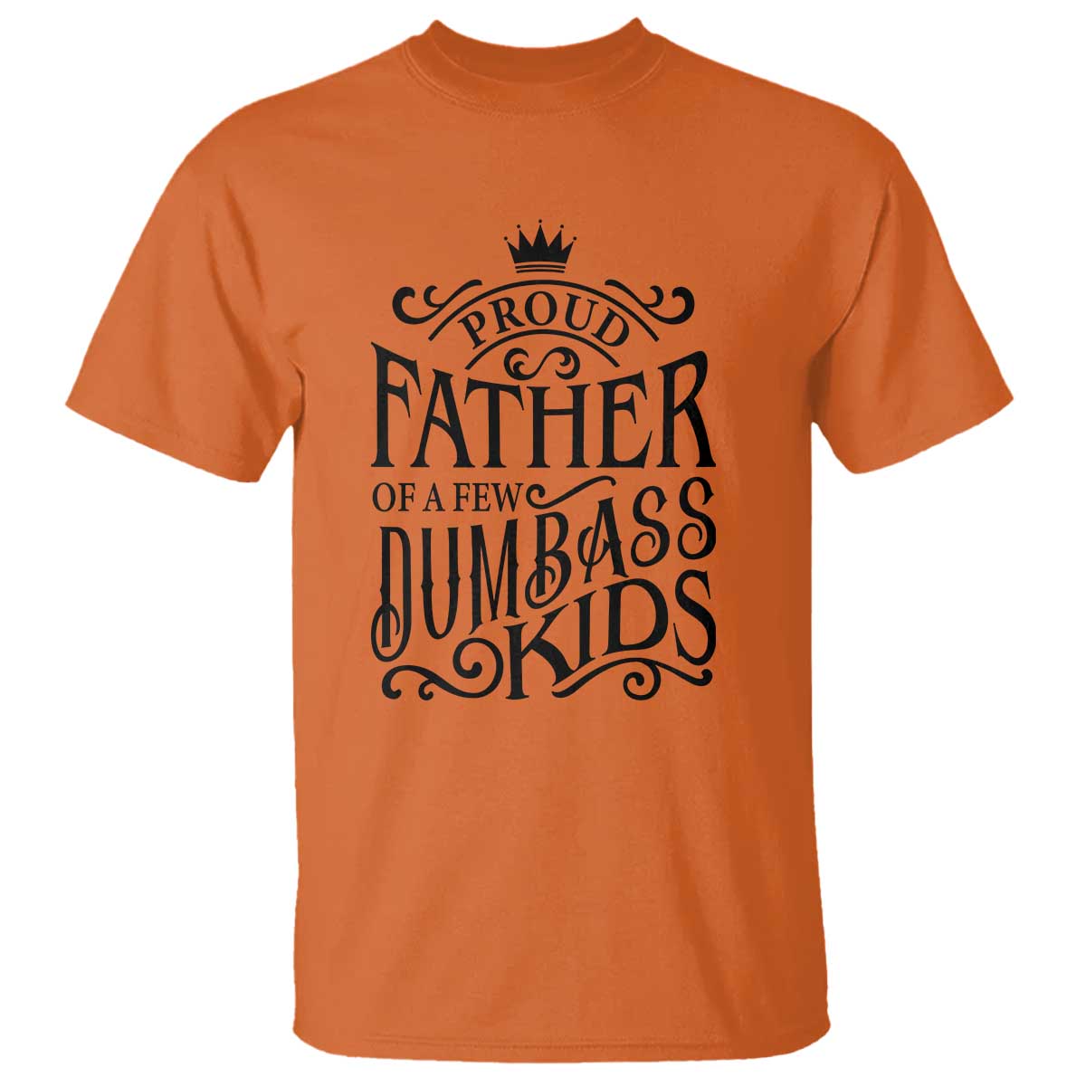 Proud Father Of A Few Dumbass Kid T Shirt Vintage Kid Crown Father's Day - Wonder Print Shop