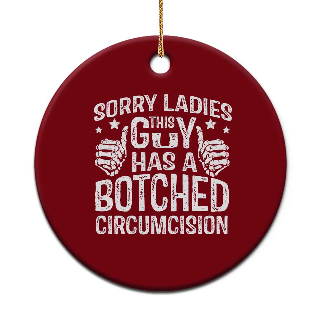 Funny Sorry Ladies This Guy Has A Botched Circumcision Ceramic Ornament - Wonder Print Shop