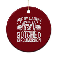 Funny Sorry Ladies This Guy Has A Botched Circumcision Ceramic Ornament - Wonder Print Shop