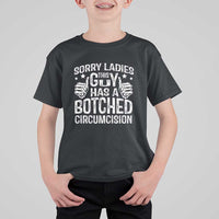 Funny Sorry Ladies This Guy Has A Botched Circumcision T Shirt For Kid - Wonder Print Shop