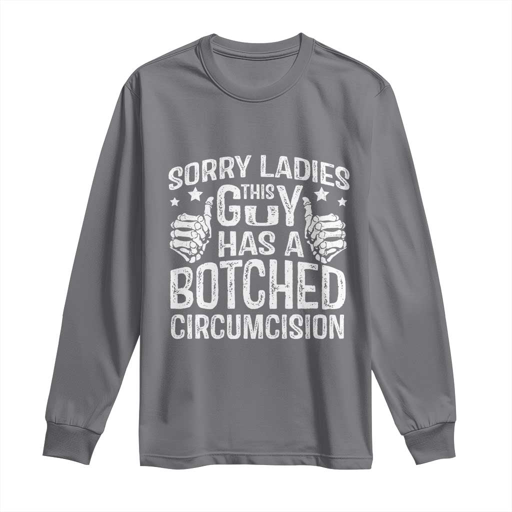 Funny Sorry Ladies This Guy Has A Botched Circumcision Long Sleeve Shirt - Wonder Print Shop