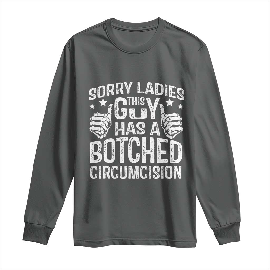 Funny Sorry Ladies This Guy Has A Botched Circumcision Long Sleeve Shirt - Wonder Print Shop
