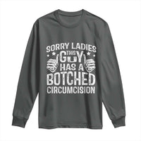 Funny Sorry Ladies This Guy Has A Botched Circumcision Long Sleeve Shirt - Wonder Print Shop