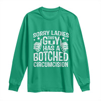Funny Sorry Ladies This Guy Has A Botched Circumcision Long Sleeve Shirt - Wonder Print Shop