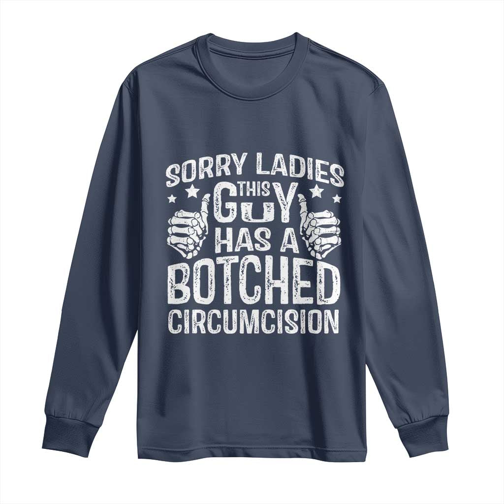 Funny Sorry Ladies This Guy Has A Botched Circumcision Long Sleeve Shirt - Wonder Print Shop