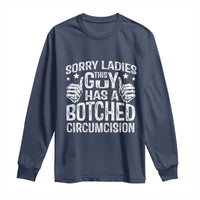 Funny Sorry Ladies This Guy Has A Botched Circumcision Long Sleeve Shirt - Wonder Print Shop
