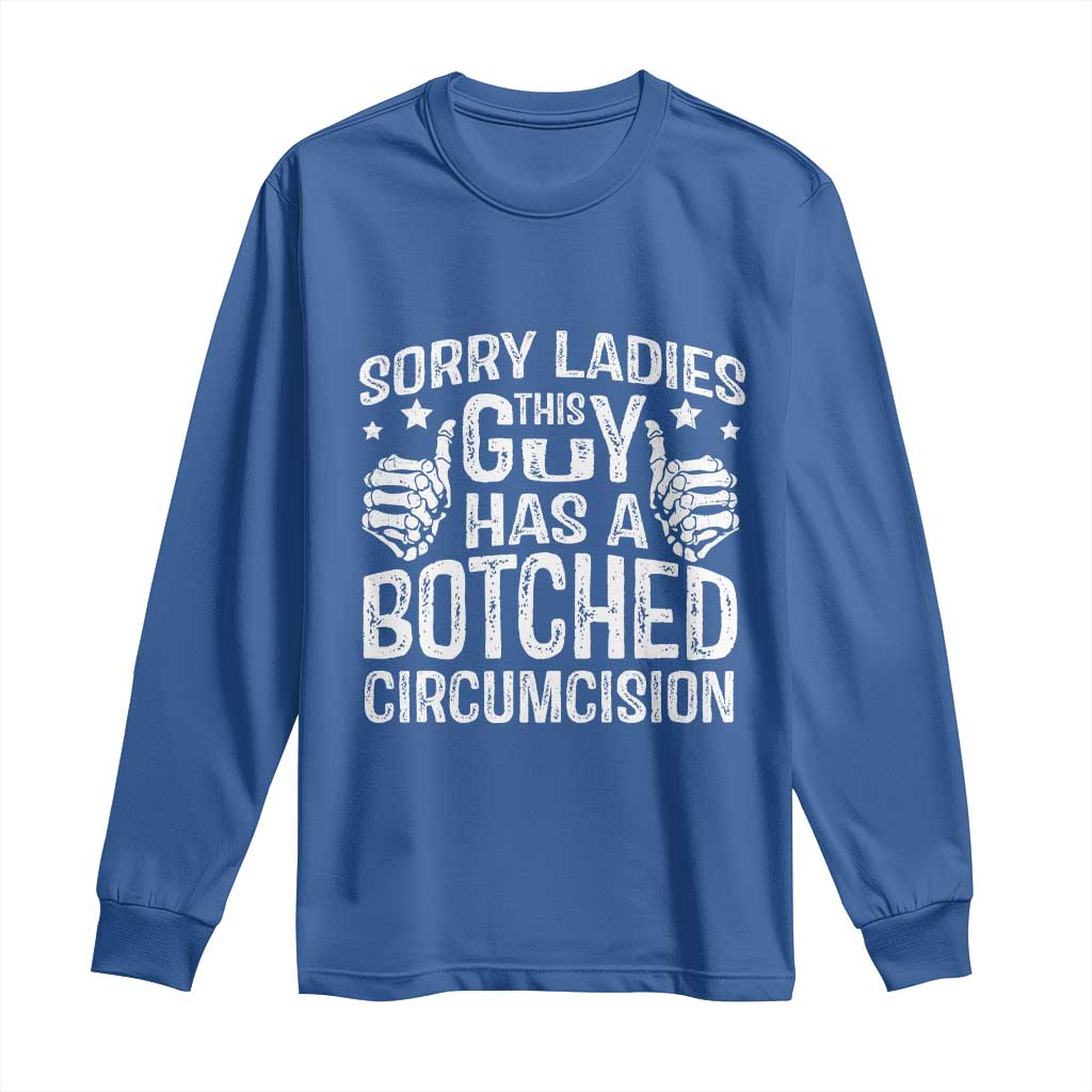 Funny Sorry Ladies This Guy Has A Botched Circumcision Long Sleeve Shirt - Wonder Print Shop