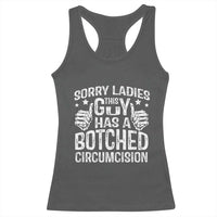 Funny Sorry Ladies This Guy Has A Botched Circumcision Racerback Tank Top - Wonder Print Shop
