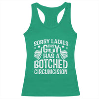 Funny Sorry Ladies This Guy Has A Botched Circumcision Racerback Tank Top - Wonder Print Shop