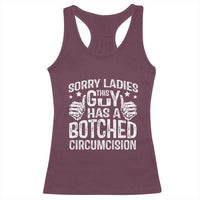 Funny Sorry Ladies This Guy Has A Botched Circumcision Racerback Tank Top - Wonder Print Shop