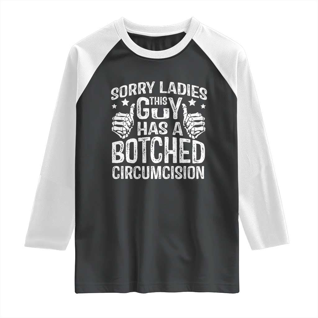 Funny Sorry Ladies This Guy Has A Botched Circumcision Raglan Shirt - Wonder Print Shop