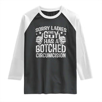 Funny Sorry Ladies This Guy Has A Botched Circumcision Raglan Shirt - Wonder Print Shop