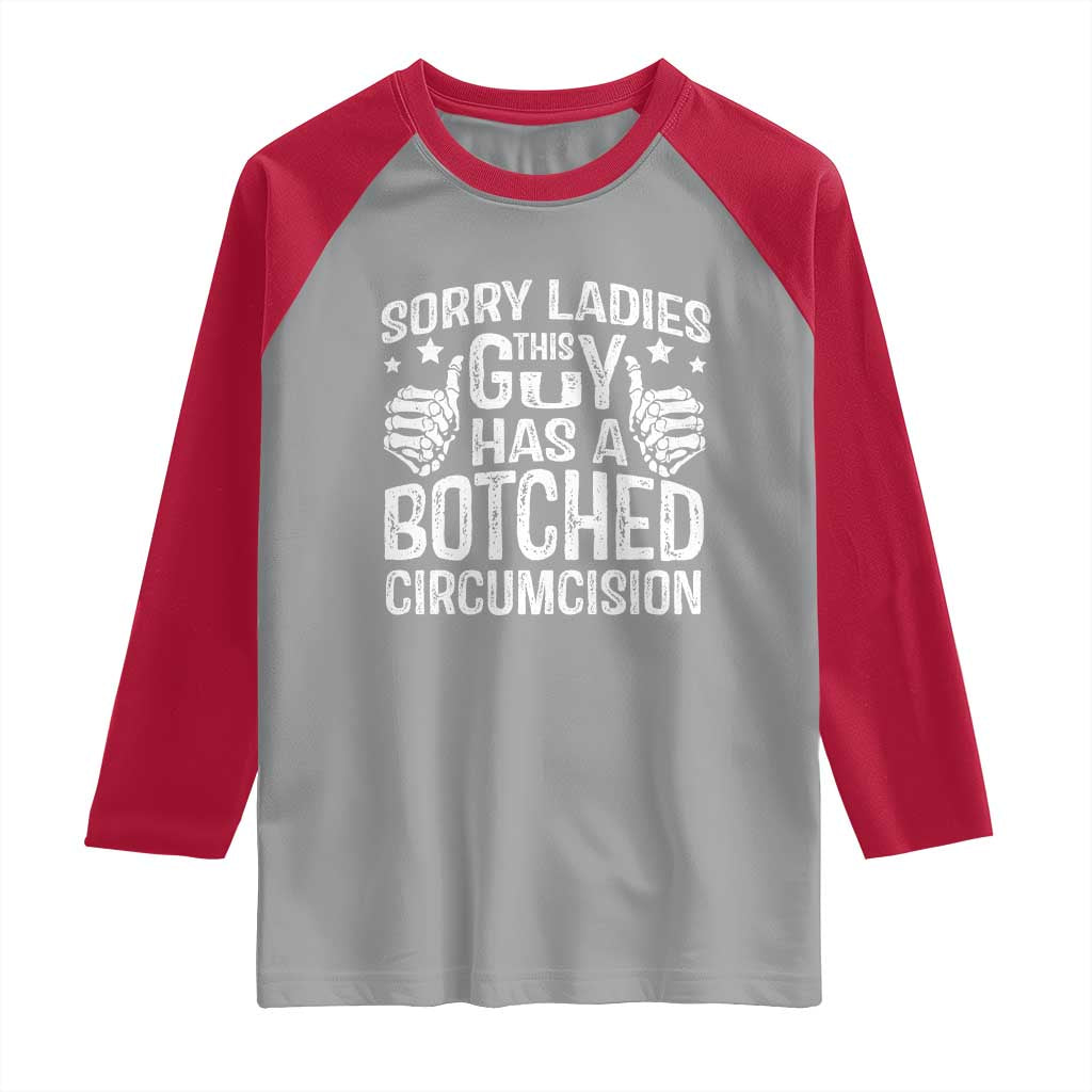 Funny Sorry Ladies This Guy Has A Botched Circumcision Raglan Shirt - Wonder Print Shop