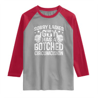 Funny Sorry Ladies This Guy Has A Botched Circumcision Raglan Shirt - Wonder Print Shop