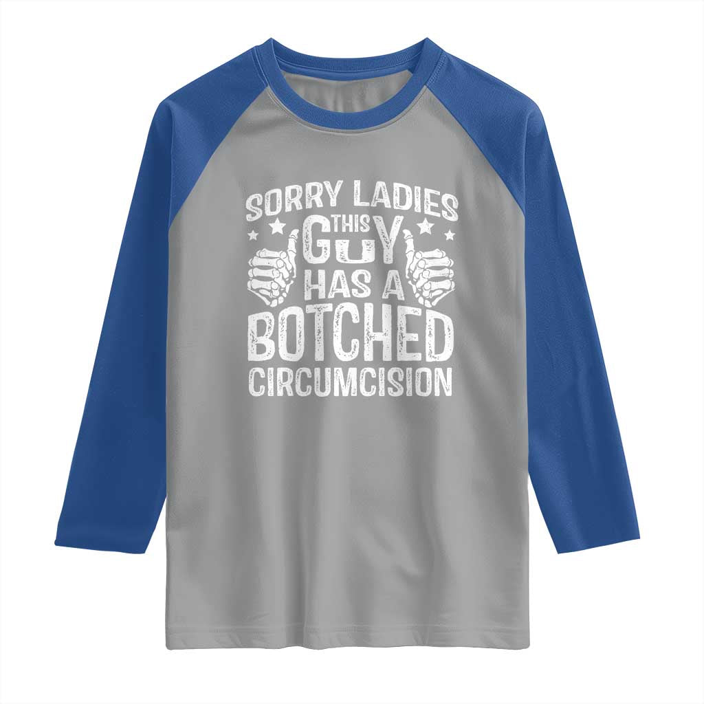 Funny Sorry Ladies This Guy Has A Botched Circumcision Raglan Shirt - Wonder Print Shop