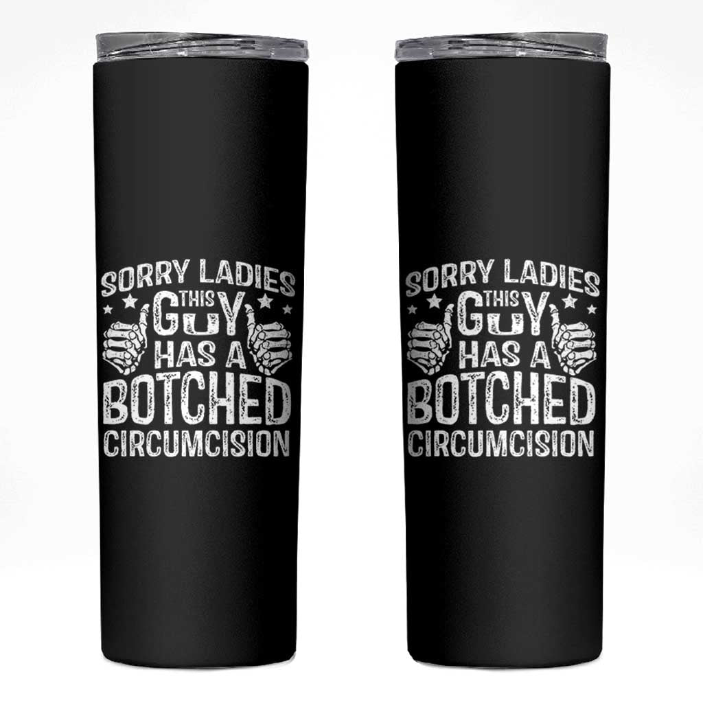 Funny Sorry Ladies This Guy Has A Botched Circumcision Skinny Tumbler - Wonder Print Shop