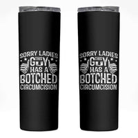 Funny Sorry Ladies This Guy Has A Botched Circumcision Skinny Tumbler - Wonder Print Shop