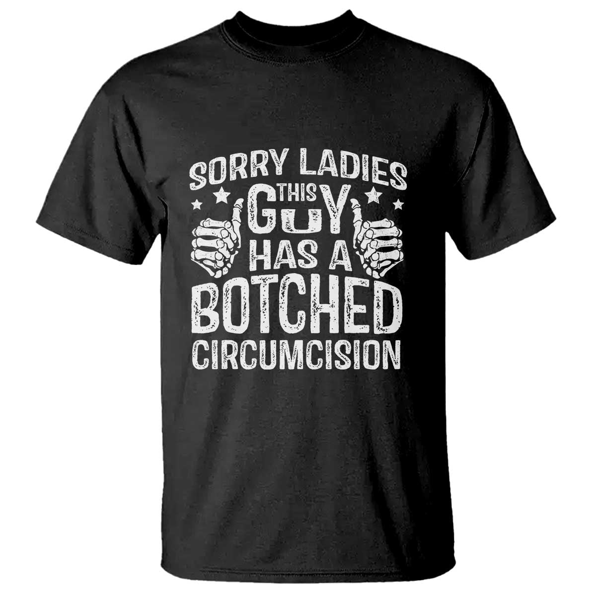 Funny Sorry Ladies This Guy Has A Botched Circumcision T Shirt - Wonder Print Shop