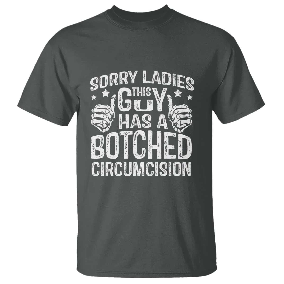 Funny Sorry Ladies This Guy Has A Botched Circumcision T Shirt - Wonder Print Shop