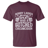 Funny Sorry Ladies This Guy Has A Botched Circumcision T Shirt - Wonder Print Shop