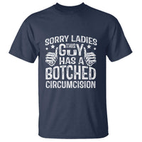 Funny Sorry Ladies This Guy Has A Botched Circumcision T Shirt - Wonder Print Shop