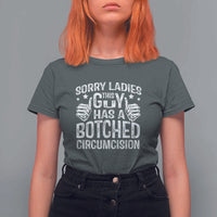 Funny Sorry Ladies This Guy Has A Botched Circumcision T Shirt For Women - Wonder Print Shop