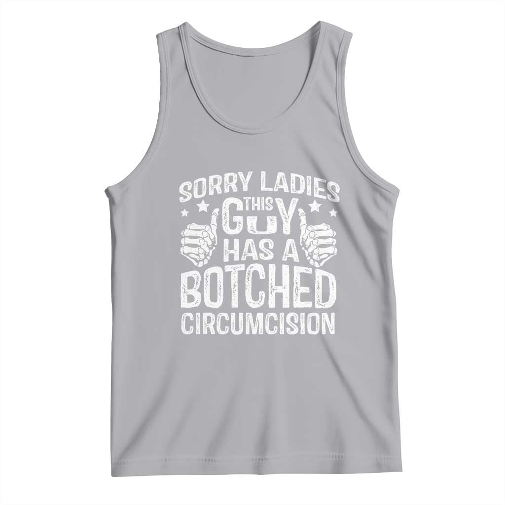 Funny Sorry Ladies This Guy Has A Botched Circumcision Tank Top - Wonder Print Shop