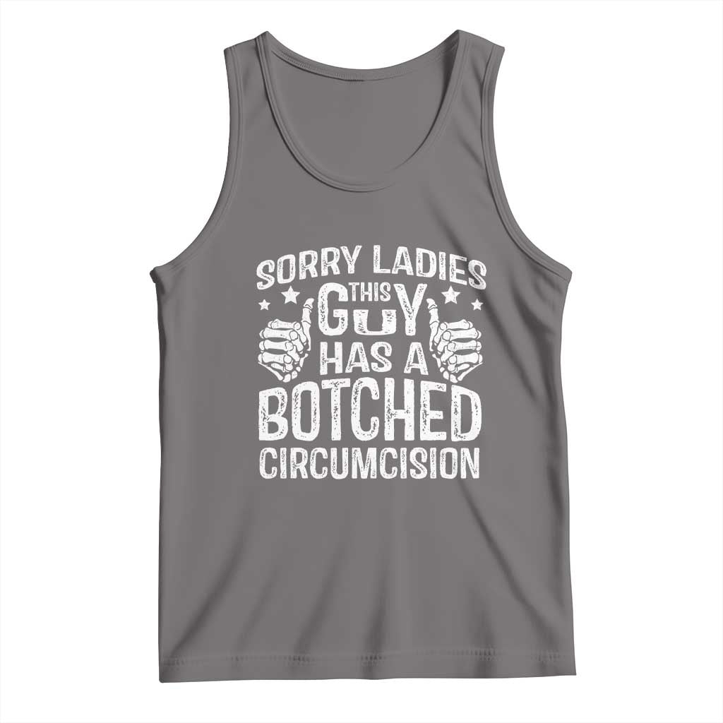 Funny Sorry Ladies This Guy Has A Botched Circumcision Tank Top - Wonder Print Shop