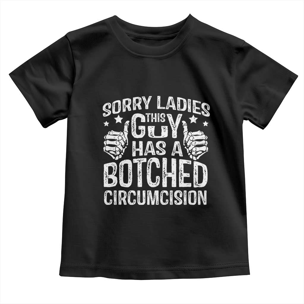 Funny Sorry Ladies This Guy Has A Botched Circumcision Toddler T Shirt - Wonder Print Shop