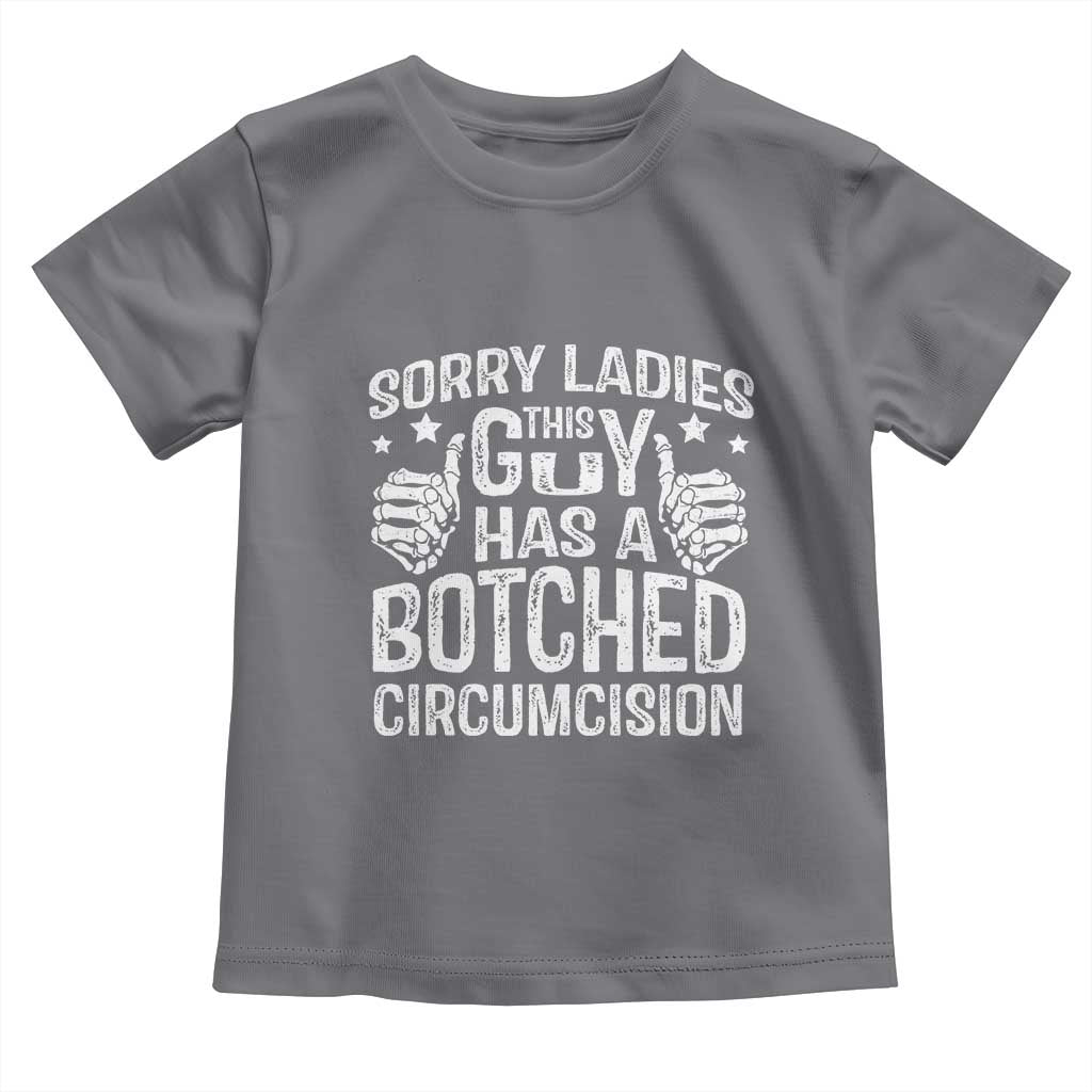 Funny Sorry Ladies This Guy Has A Botched Circumcision Toddler T Shirt - Wonder Print Shop