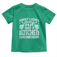 Funny Sorry Ladies This Guy Has A Botched Circumcision Toddler T Shirt - Wonder Print Shop