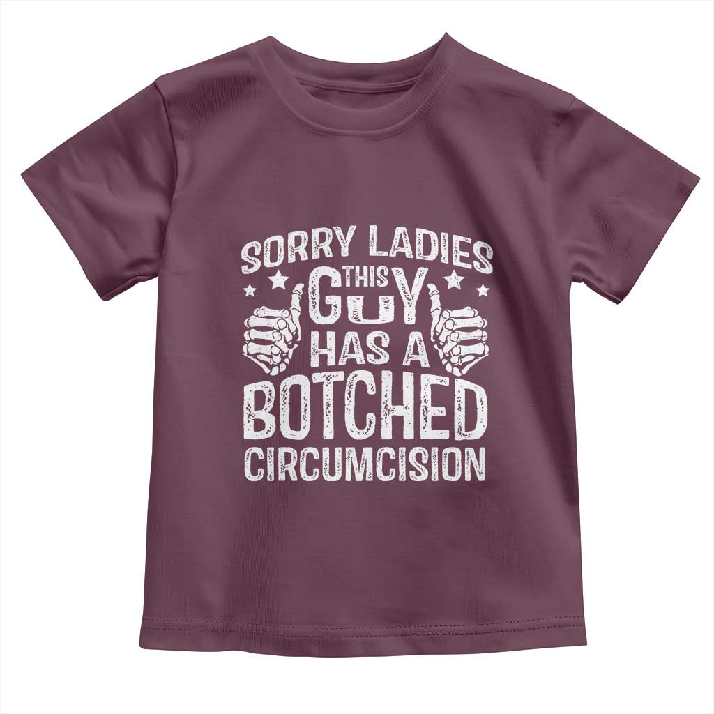 Funny Sorry Ladies This Guy Has A Botched Circumcision Toddler T Shirt - Wonder Print Shop
