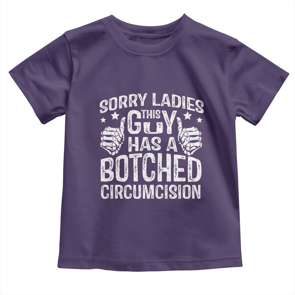 Funny Sorry Ladies This Guy Has A Botched Circumcision Toddler T Shirt - Wonder Print Shop