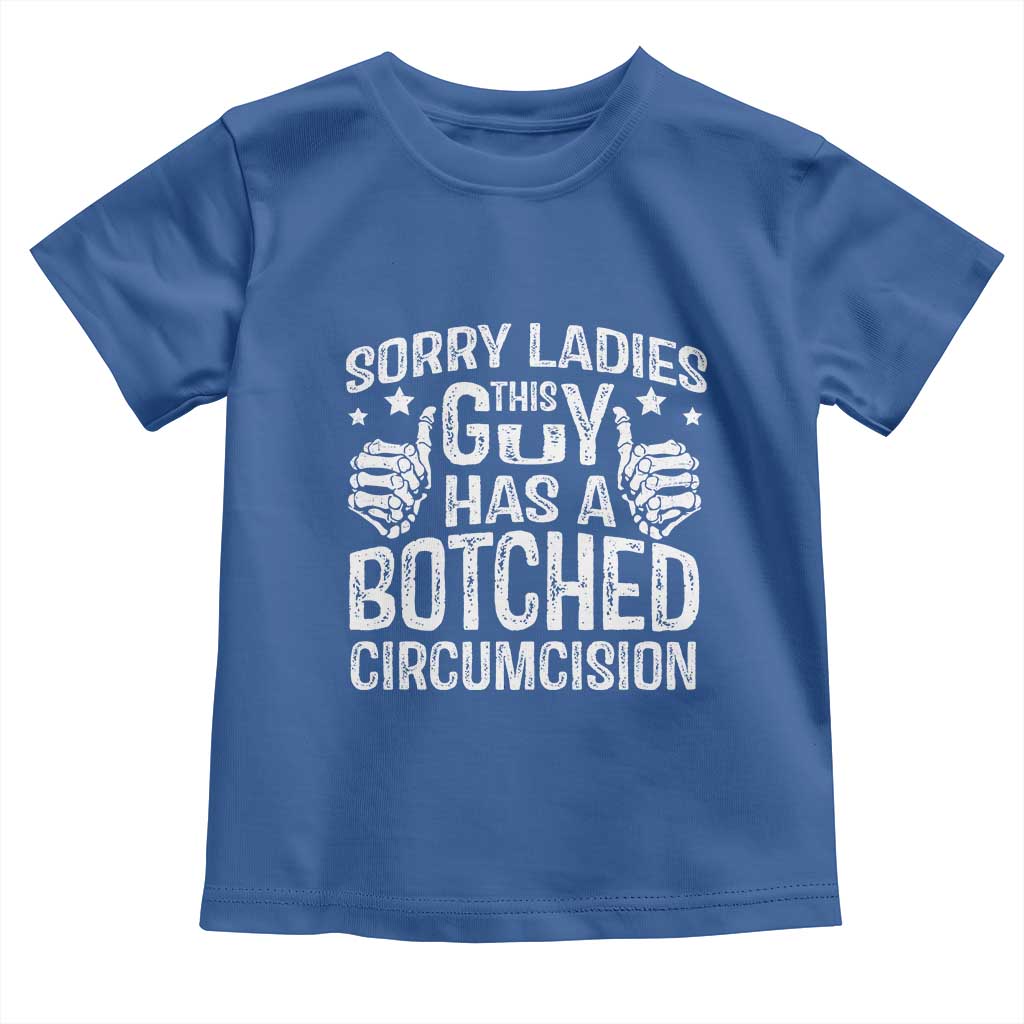 Funny Sorry Ladies This Guy Has A Botched Circumcision Toddler T Shirt - Wonder Print Shop