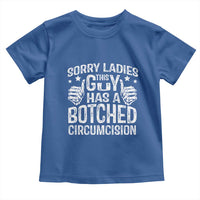 Funny Sorry Ladies This Guy Has A Botched Circumcision Toddler T Shirt - Wonder Print Shop