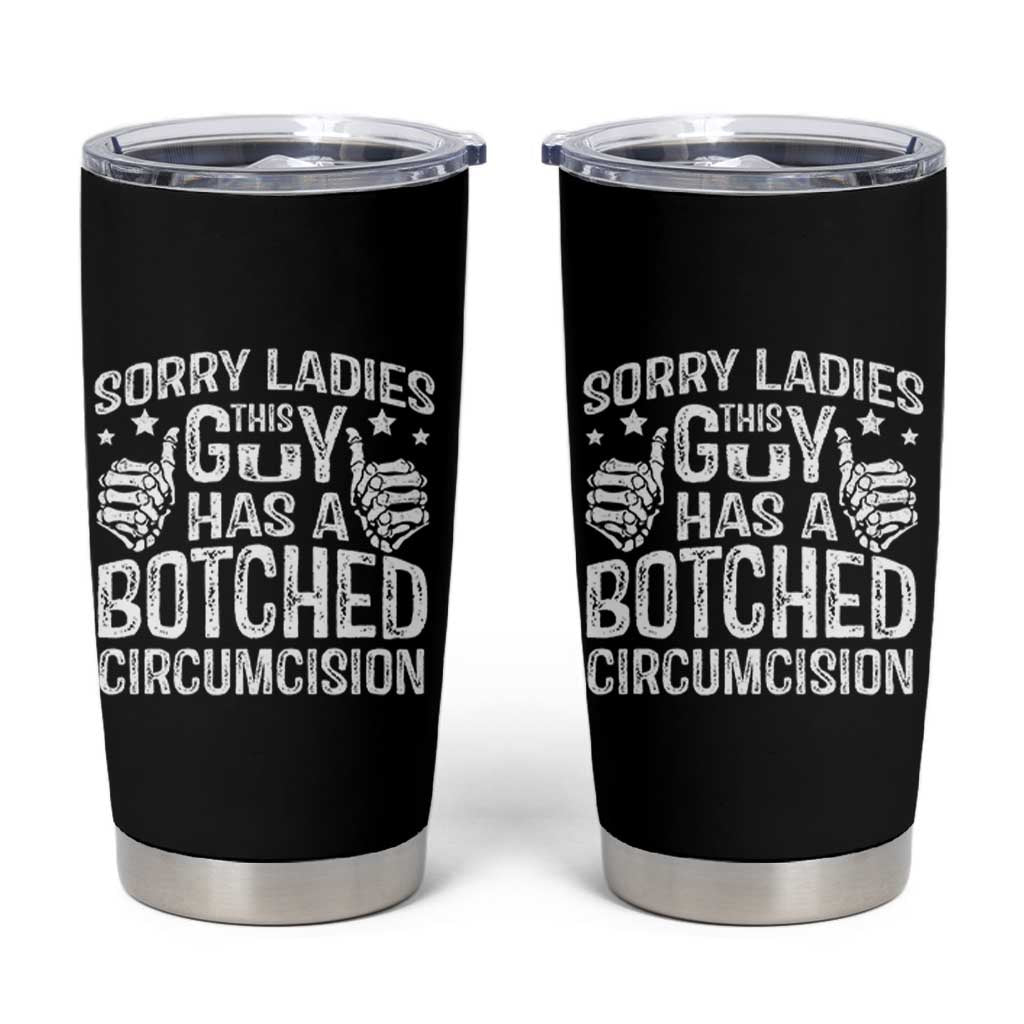 Funny Sorry Ladies This Guy Has A Botched Circumcision Tumbler Cup - Wonder Print Shop
