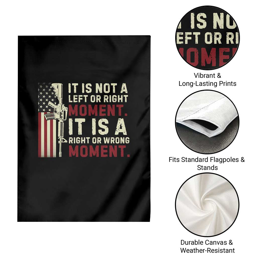 It Is Not A Left Or Right Moment It Is A Right Or Wrong Moment Garden Flag American Flag - Wonder Print Shop