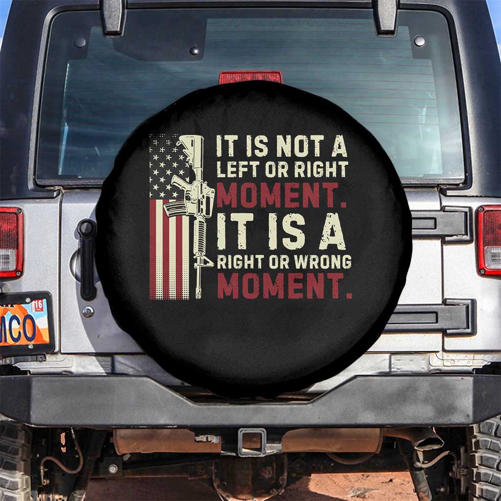 It Is Not A Left Or Right Moment It Is A Right Or Wrong Moment Spare Tire Cover American Flag