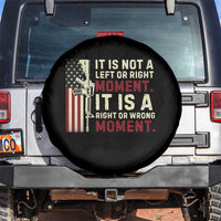 It Is Not A Left Or Right Moment It Is A Right Or Wrong Moment Spare Tire Cover American Flag