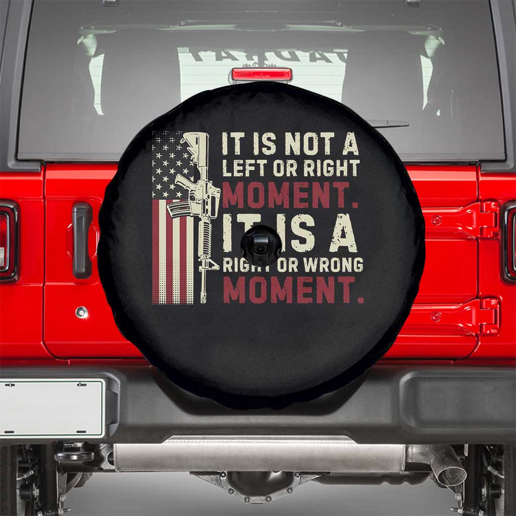 It Is Not A Left Or Right Moment It Is A Right Or Wrong Moment Spare Tire Cover American Flag