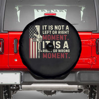It Is Not A Left Or Right Moment It Is A Right Or Wrong Moment Spare Tire Cover American Flag