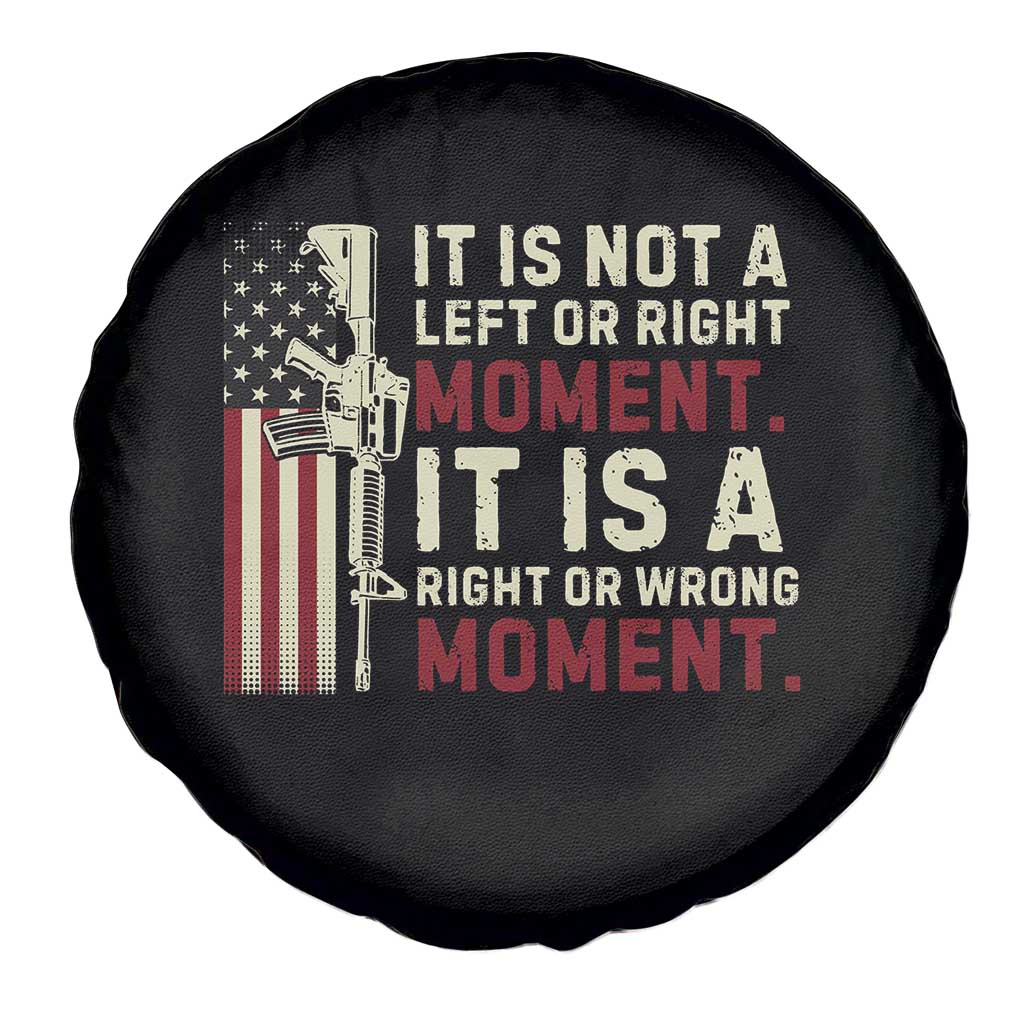 It Is Not A Left Or Right Moment It Is A Right Or Wrong Moment Spare Tire Cover American Flag