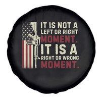 It Is Not A Left Or Right Moment It Is A Right Or Wrong Moment Spare Tire Cover American Flag