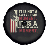 It Is Not A Left Or Right Moment It Is A Right Or Wrong Moment Spare Tire Cover American Flag