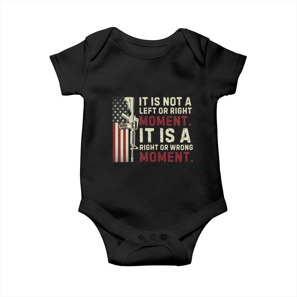 It Is Not A Left Or Right Moment It Is A Right Or Wrong Moment Baby Onesie American Flag