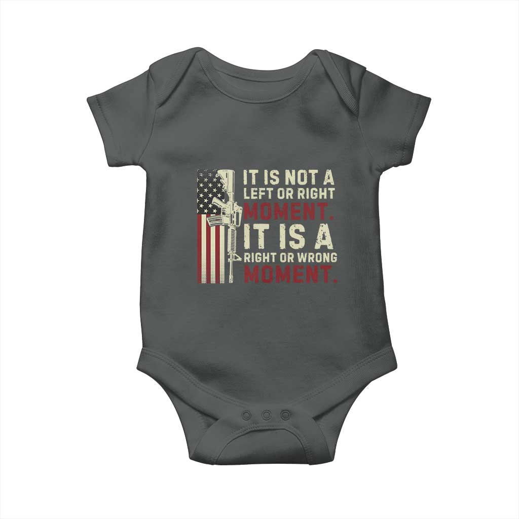 It Is Not A Left Or Right Moment It Is A Right Or Wrong Moment Baby Onesie American Flag