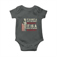 It Is Not A Left Or Right Moment It Is A Right Or Wrong Moment Baby Onesie American Flag